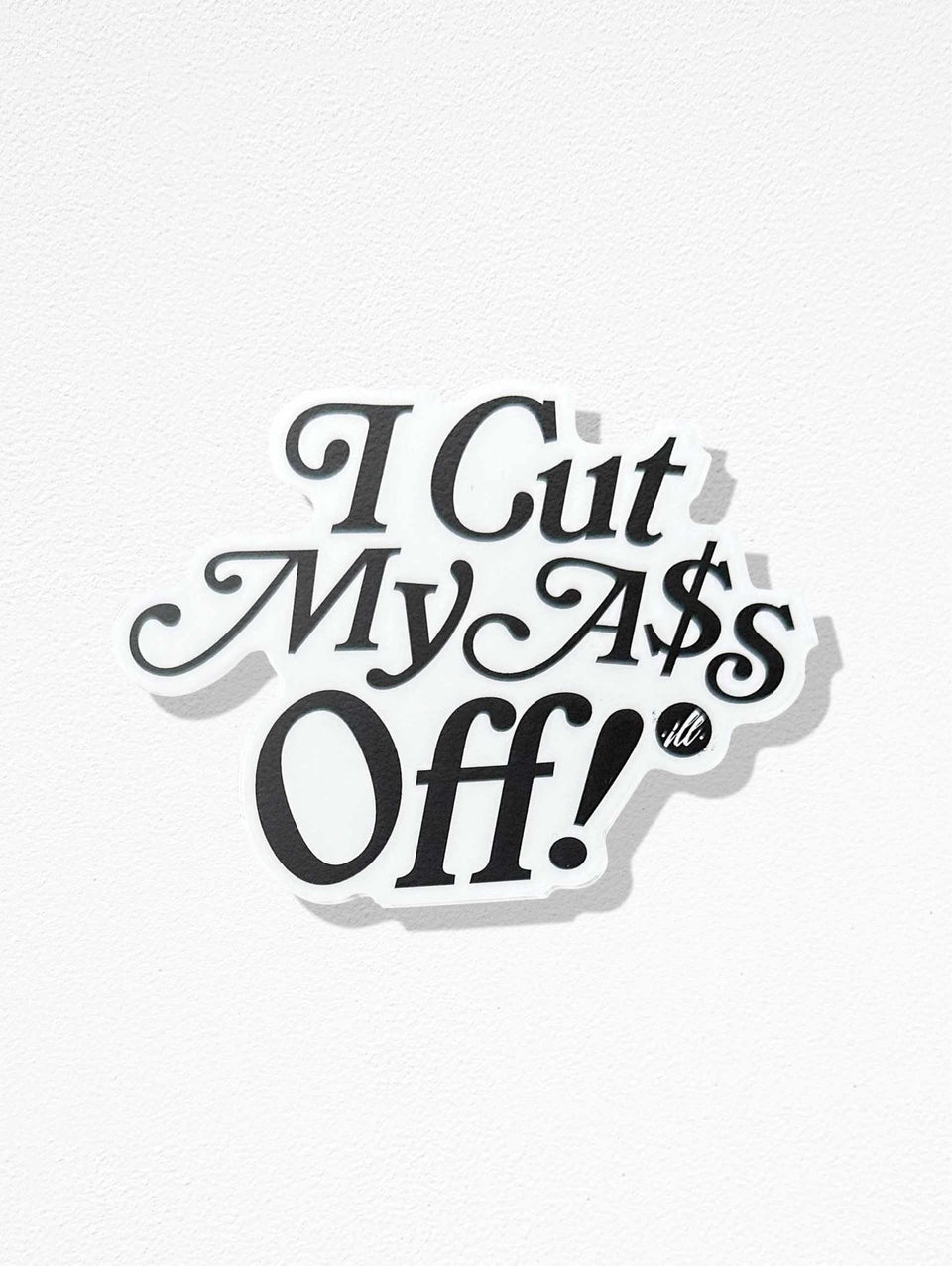 4" I Cut My A$s Off Sticker - Illuzien